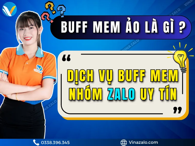 Buff mem ảo Zalo là gì Dịch vụ buff mem nhóm Zalo uy tín