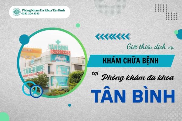 Giải đáp chi tiết: Phòng khám Đa khoa Tân Bình có đáng tin cậy?
